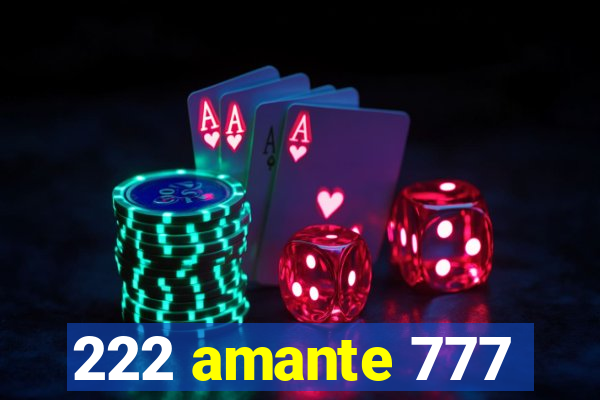 222 amante 777