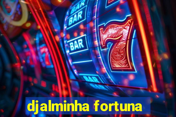 djalminha fortuna