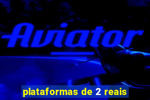 plataformas de 2 reais