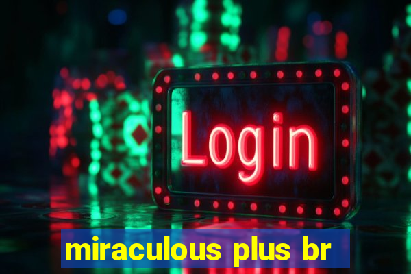 miraculous plus br