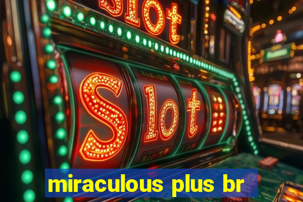 miraculous plus br