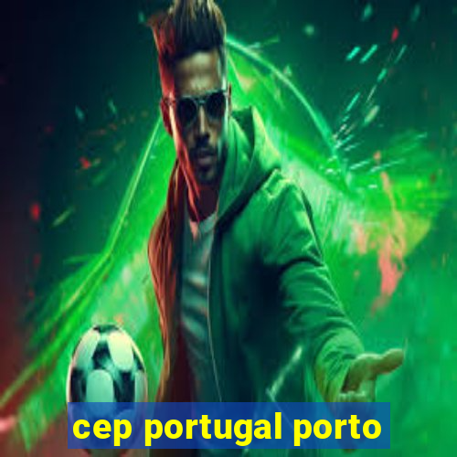 cep portugal porto
