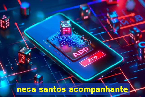neca santos acompanhante