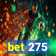 bet 275