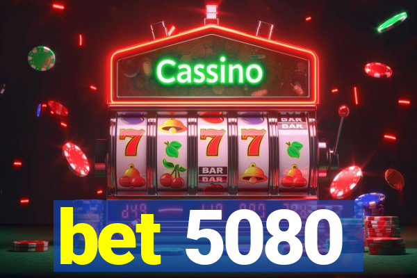 bet 5080