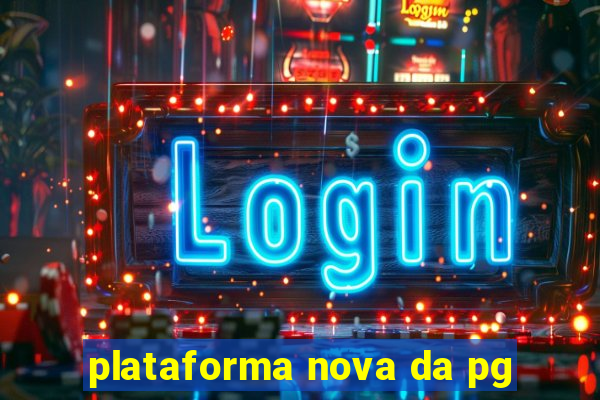 plataforma nova da pg