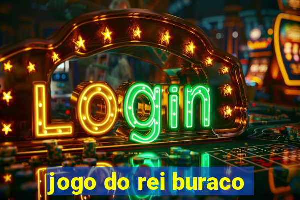 jogo do rei buraco