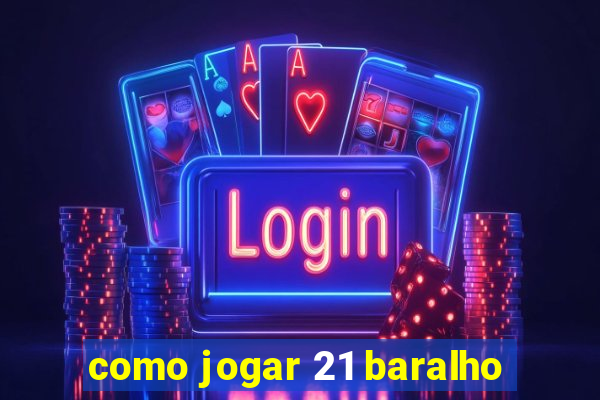 como jogar 21 baralho