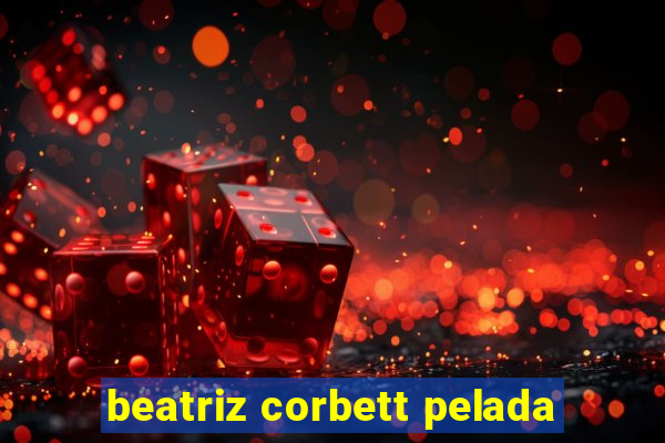 beatriz corbett pelada