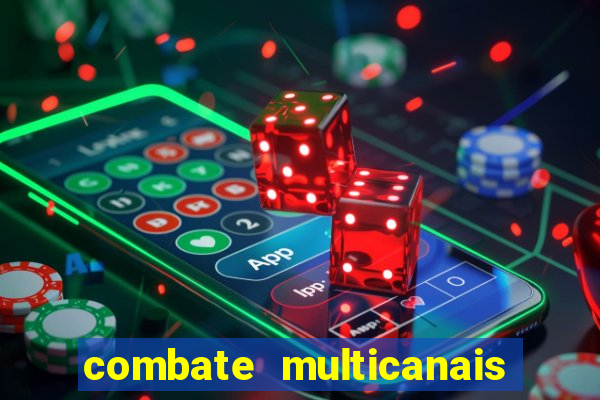 combate multicanais ao vivo