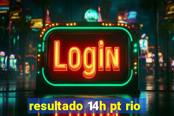 resultado 14h pt rio