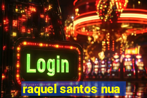 raquel santos nua