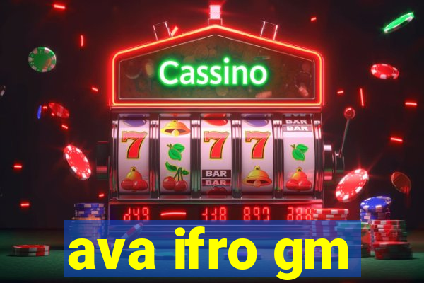 ava ifro gm