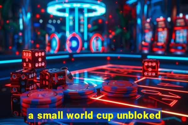 a small world cup unbloked