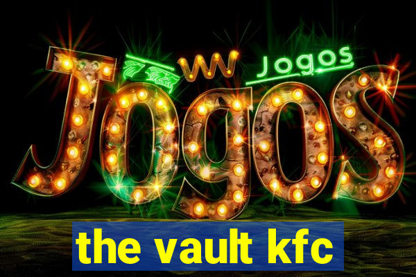 the vault kfc