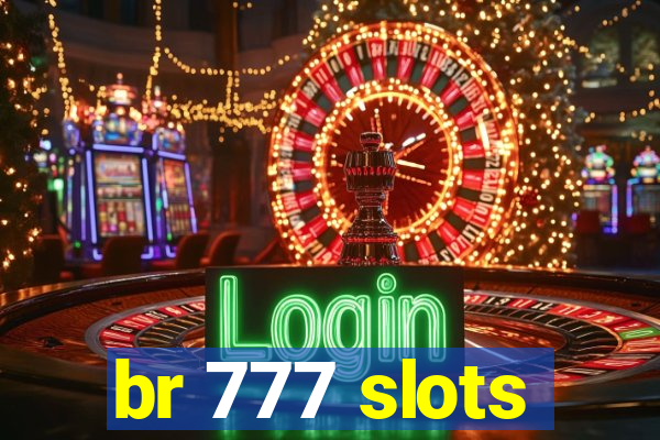 br 777 slots