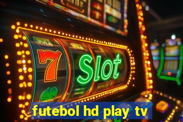 futebol hd play tv