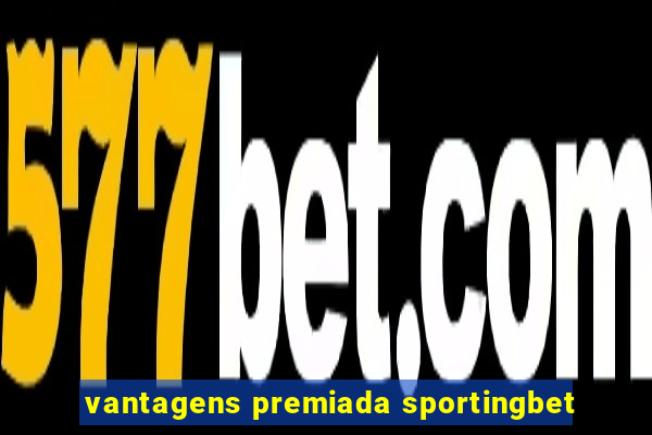 vantagens premiada sportingbet