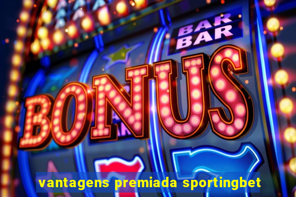 vantagens premiada sportingbet