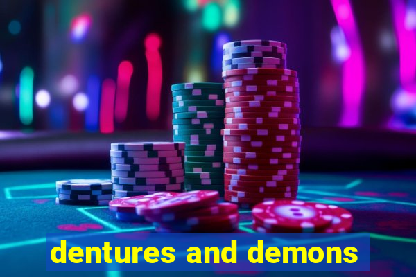 dentures and demons