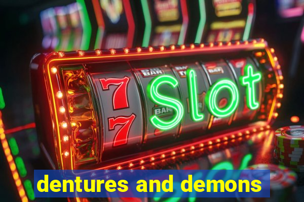 dentures and demons