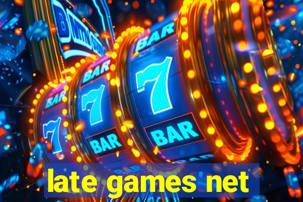 late games net