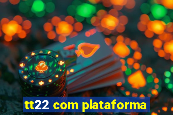 tt22 com plataforma
