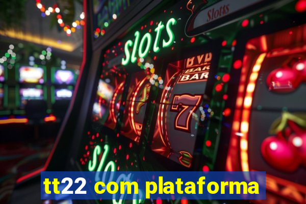tt22 com plataforma