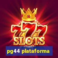 pg44 plataforma