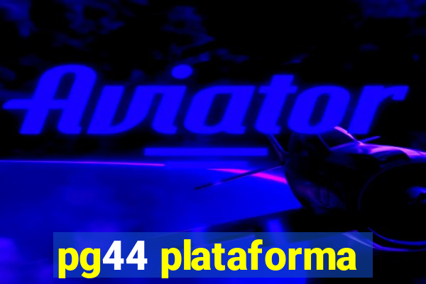 pg44 plataforma