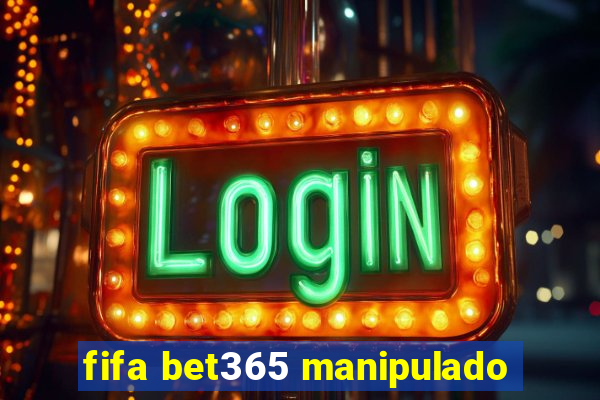 fifa bet365 manipulado