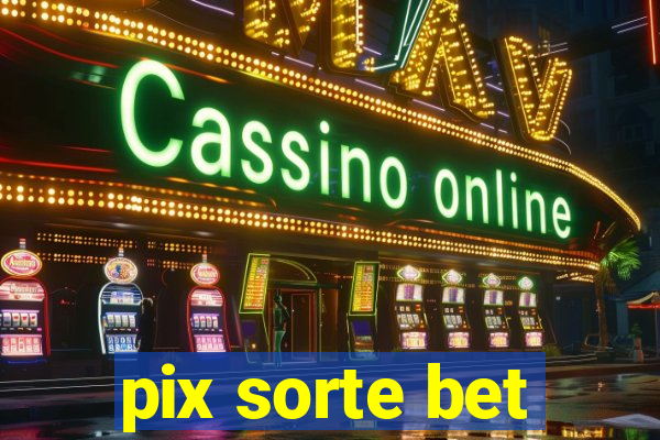 pix sorte bet
