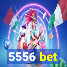 5556 bet