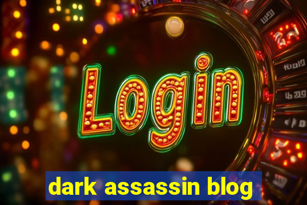 dark assassin blog
