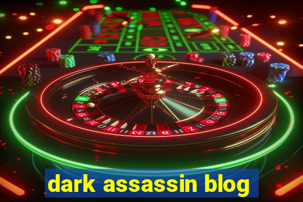 dark assassin blog