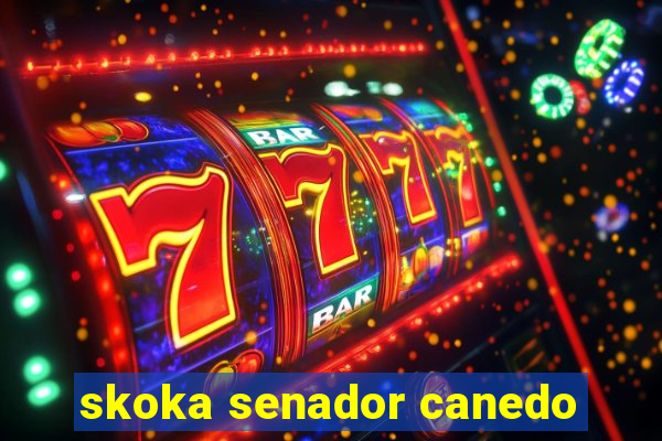 skoka senador canedo