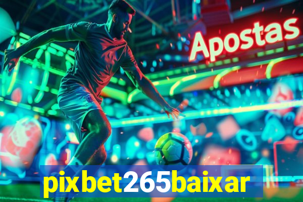 pixbet265baixar