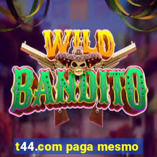 t44.com paga mesmo