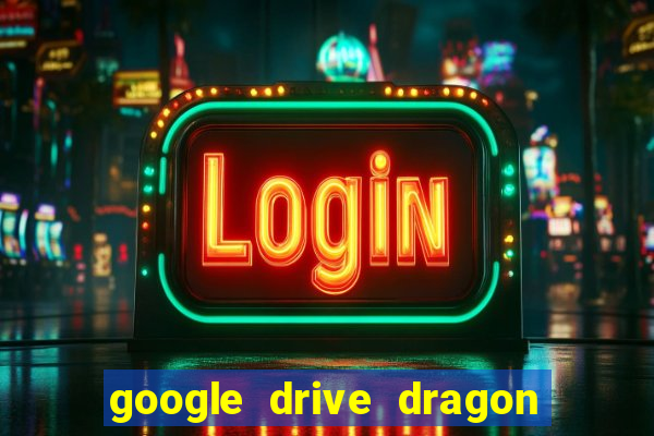 google drive dragon ball super