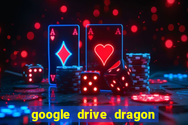 google drive dragon ball super