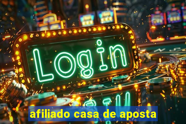afiliado casa de aposta