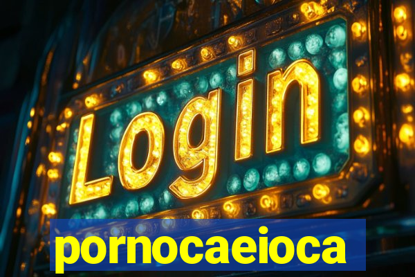 pornocaeioca