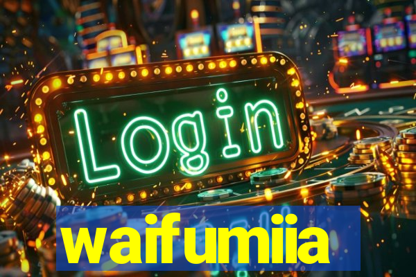 waifumiia