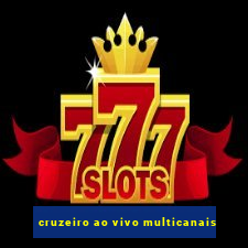 cruzeiro ao vivo multicanais