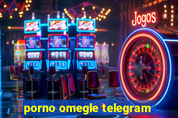 porno omegle telegram
