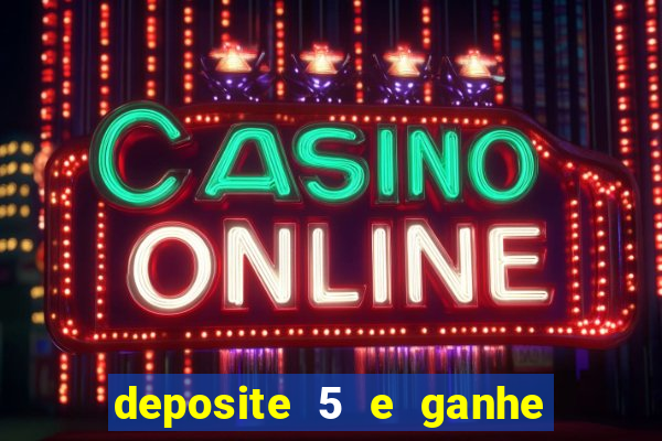 deposite 5 e ganhe 50 reais