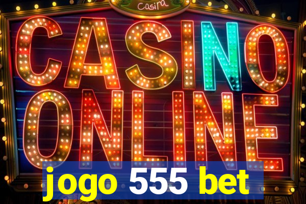 jogo 555 bet