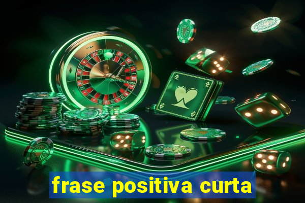 frase positiva curta