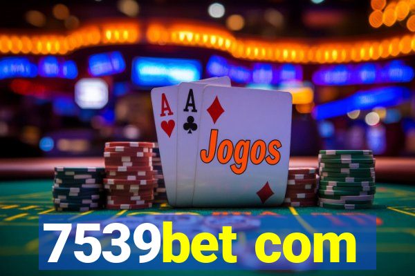 7539bet com