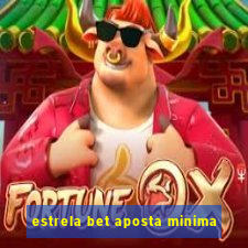 estrela bet aposta minima